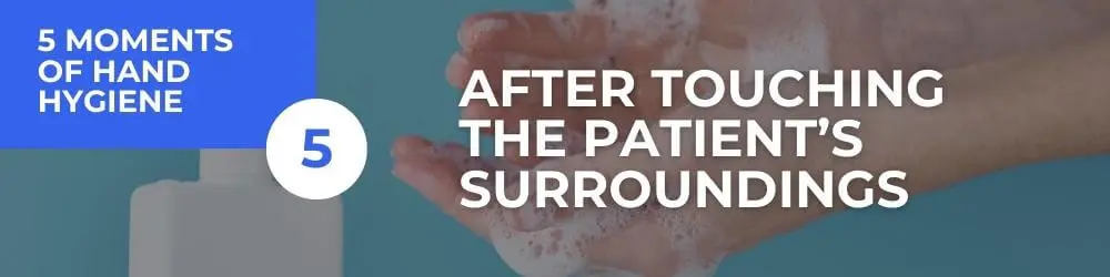 Moment 5: After Touching The Patient’s Surroundings